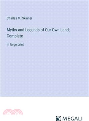Myths and Legends of Our Own Land; Complete: in large print