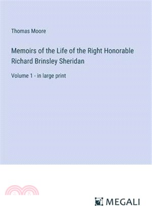 Memoirs of the Life of the Right Honorable Richard Brinsley Sheridan: Volume 1 - in large print