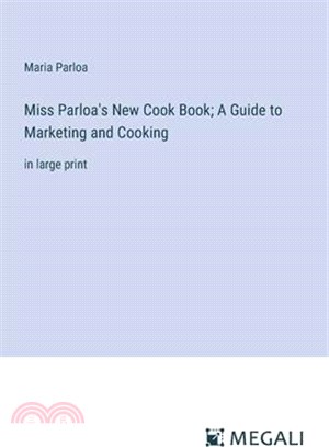 Miss Parloa's New Cook Book; A Guide to Marketing and Cooking: in large print