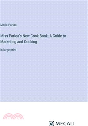 Miss Parloa's New Cook Book; A Guide to Marketing and Cooking: in large print