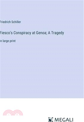 Fiesco's Conspiracy at Genoa; A Tragedy: in large print