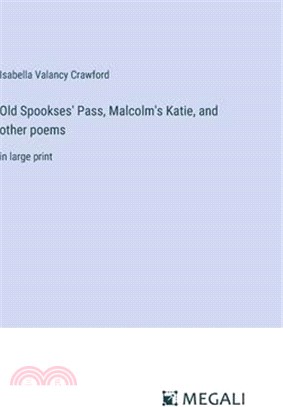 Old Spookses' Pass, Malcolm's Katie, and other poems: in large print