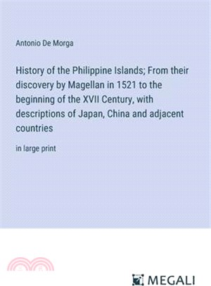 History of the Philippine Islands; From their discovery by Magellan in 1521 to the beginning of the XVII Century, with descriptions of Japan, China an