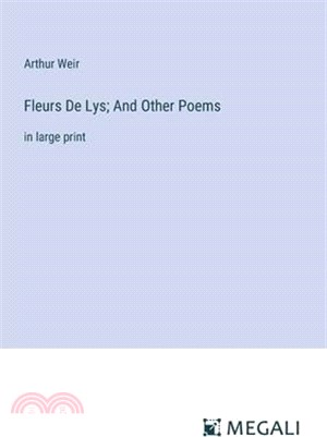 Fleurs De Lys; And Other Poems: in large print