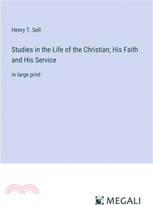 Studies in the Life of the Christian; His Faith and His Service: in large print