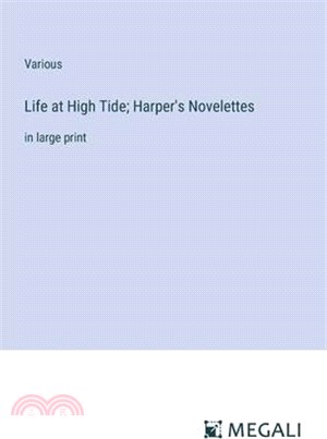 Life at High Tide; Harper's Novelettes: in large print