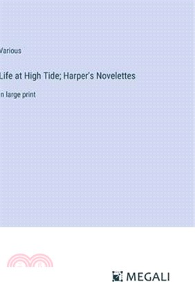 Life at High Tide; Harper's Novelettes: in large print