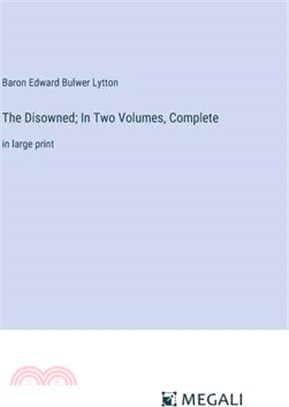 The Disowned; In Two Volumes, Complete: in large print