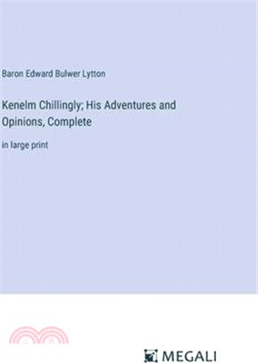 Kenelm Chillingly; His Adventures and Opinions, Complete: in large print