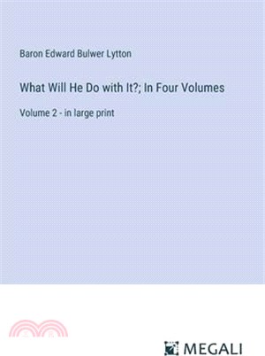What Will He Do with It?; In Four Volumes: Volume 2 - in large print