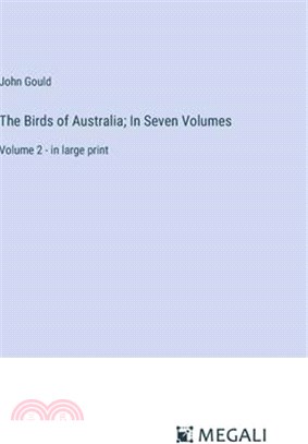 The Birds of Australia; In Seven Volumes: Volume 2 - in large print