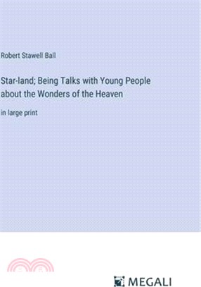 Star-land; Being Talks with Young People about the Wonders of the Heaven: in large print