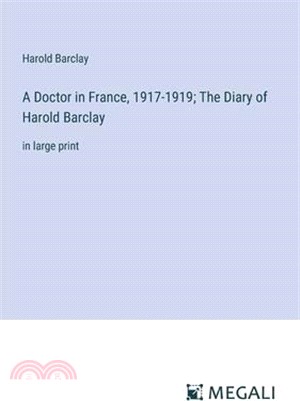 A Doctor in France, 1917-1919; The Diary of Harold Barclay: in large print