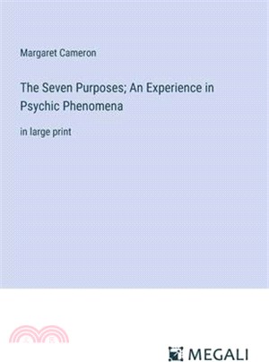 The Seven Purposes; An Experience in Psychic Phenomena: in large print