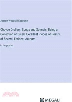 Choyce Drollery; Songs and Sonnets, Being a Collection of Divers Excellent Pieces of Poetry, of Several Eminent Authors: in large print