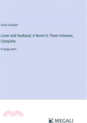 Lover and Husband; A Novel In Three Volumes, Complete: in large print
