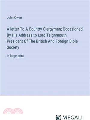 A letter To A Country Clergyman; Occasioned By His Address to Lord Teignmouth, President Of The British And Foreign Bible Society: in large print