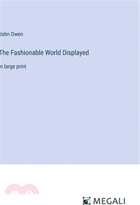 The Fashionable World Displayed: in large print