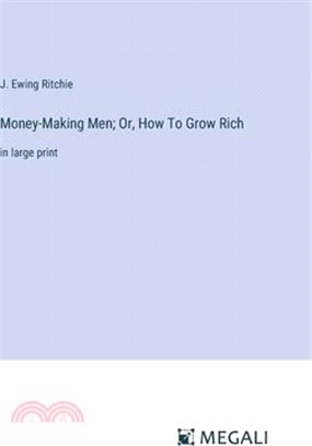 Money-Making Men; Or, How To Grow Rich: in large print