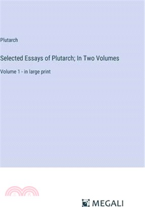 Selected Essays of Plutarch; In Two Volumes: Volume 1 - in large print