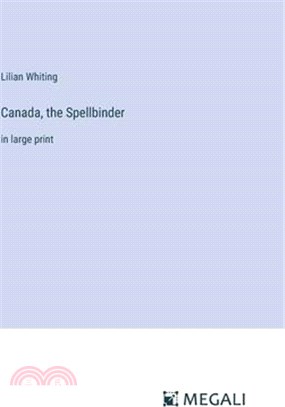 Canada, the Spellbinder: in large print