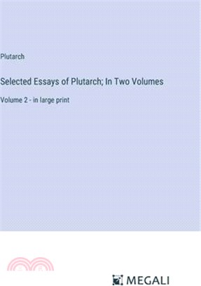 Selected Essays of Plutarch; In Two Volumes: Volume 2 - in large print