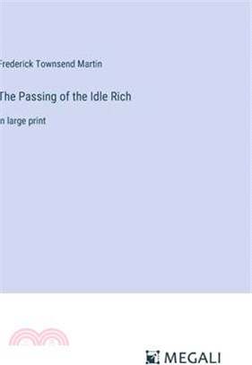 The Passing of the Idle Rich: in large print