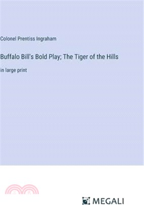 Buffalo Bill's Bold Play; The Tiger of the Hills: in large print