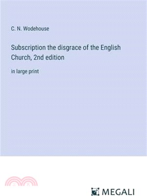 Subscription the disgrace of the English Church, 2nd edition: in large print