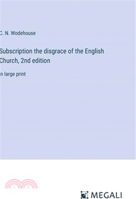 Subscription the disgrace of the English Church, 2nd edition: in large print