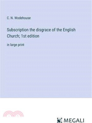 Subscription the disgrace of the English Church; 1st edition: in large print