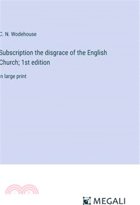 Subscription the disgrace of the English Church; 1st edition: in large print