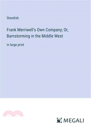 Frank Merriwell's Own Company; Or, Barnstorming in the Middle West: in large print