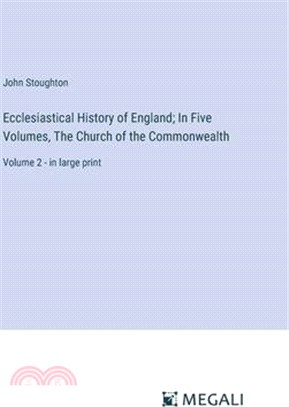 Ecclesiastical History of England; In Five Volumes, The Church of the Commonwealth: Volume 2 - in large print