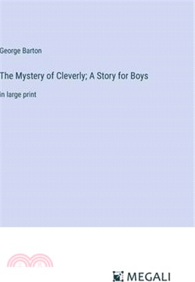 The Mystery of Cleverly; A Story for Boys: in large print