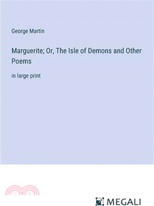 Marguerite; Or, The Isle of Demons and Other Poems: in large print