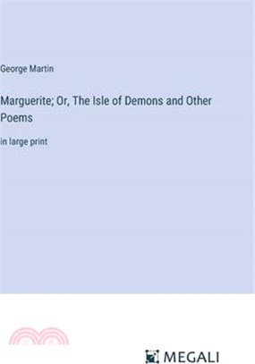 Marguerite; Or, The Isle of Demons and Other Poems: in large print