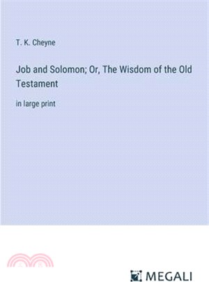 Job and Solomon; Or, The Wisdom of the Old Testament: in large print