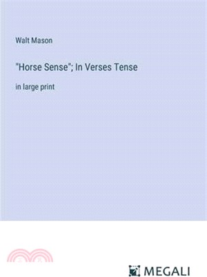 "Horse Sense"; In Verses Tense: in large print