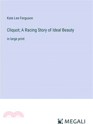 Cliquot; A Racing Story of Ideal Beauty: in large print