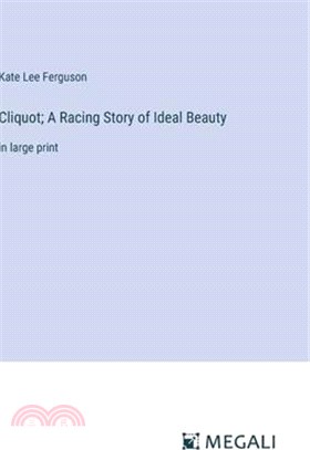 Cliquot; A Racing Story of Ideal Beauty: in large print