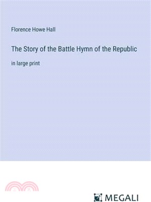 The Story of the Battle Hymn of the Republic: in large print