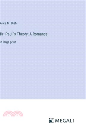 Dr. Paull's Theory; A Romance: in large print