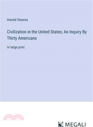 Civilization in the United States; An Inquiry By Thirty Americans: in large print