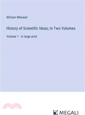 History of Scientific Ideas; In Two Volumes: Volume 1 - in large print