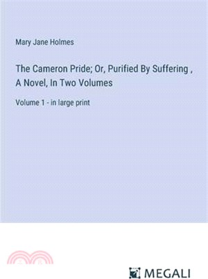 The Cameron Pride; Or, Purified By Suffering, A Novel, In Two Volumes: Volume 1 - in large print