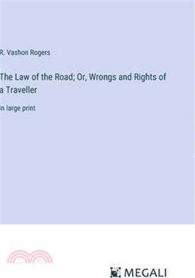 The Law of the Road; Or, Wrongs and Rights of a Traveller: in large print