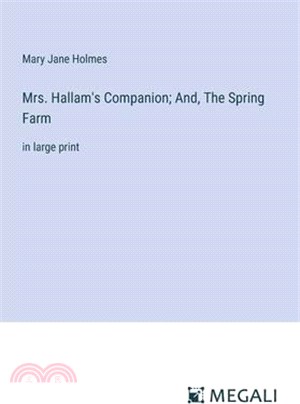 Mrs. Hallam's Companion; And, The Spring Farm: in large print