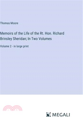 Memoirs of the Life of the Rt. Hon. Richard Brinsley Sheridan; In Two Volumes: Volume 2 - in large print