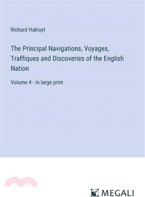 The Principal Navigations, Voyages, Traffiques and Discoveries of the English Nation: Volume 4 - in large print